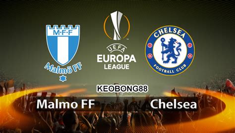 Nhận định Malmo vs Chelsea 03h00 ngày 15 02 Europa League Vao Bong