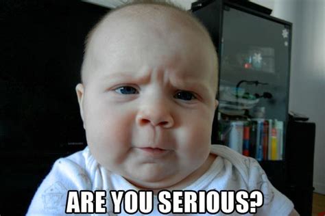 Are You Serious Funny Baby Face Meme Image