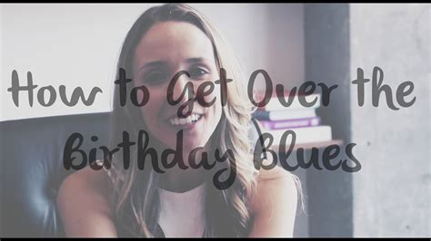 How To Get Over The Birthday Blues Video YouTube