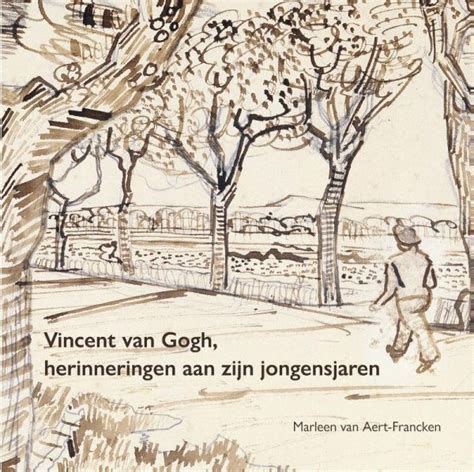 Vincent Van Gogh Herinneringen Aan Zijn Jongensjaren Marleen Van