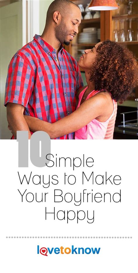10 Simple Ways To Make Your Boyfriend Happy Boyfriend Make A
