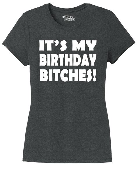 ladies it s my birthday bitches funny b day t shirt tri blend tee bday ebay