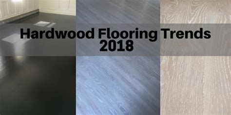 Hardwood Flooring Trends For 2018 The Flooring Girl