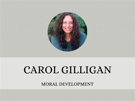 Carol Gilligan Quote Gilligan S Theory Of Moral Development Terat