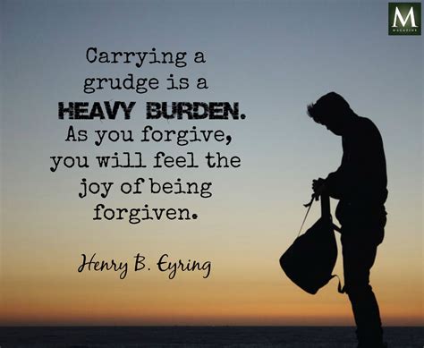 Carrying A Grudge Is A Heavy Burden As You Forgive You Will Feel The