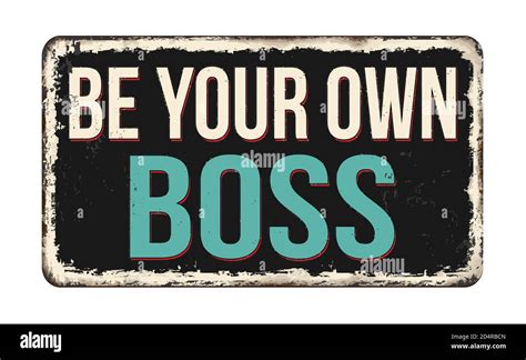 Be Your Boss Vintage Rusty Metal Sign On A White Background Vector