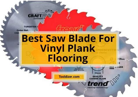 Best Saw Blade For Vinyl Plank Flooring Reviews In 2023 Tooldizer
