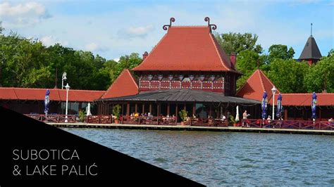 The Art Nouveau And Nature Of Subotica And Lake Palic Serbia Youtube