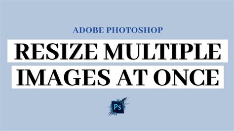 How To Resize Multiple Images In Photoshop 📐 Youtube