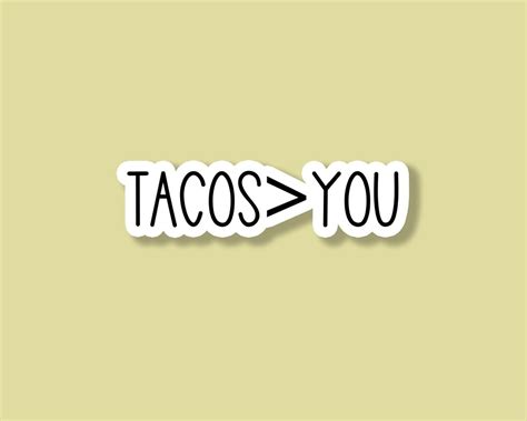 Tacos Are Better Than You Sticker Taco Sticker Foodie Etsy
