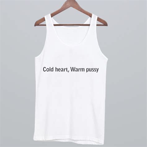 cold heart warm pussy tank top
