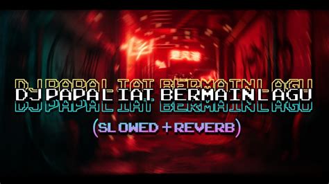 Dj Papa Liat Bermain Lagu By Sopan Slowed Reverb Youtube