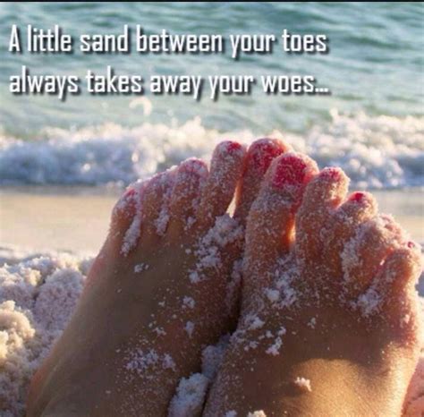 Sand Between The Toes Beach Quotes I Love The Beach Beach