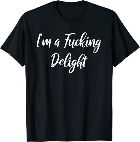 Im A Fucking Delight Funny Sassy Bitchy T Shirt T Clothing