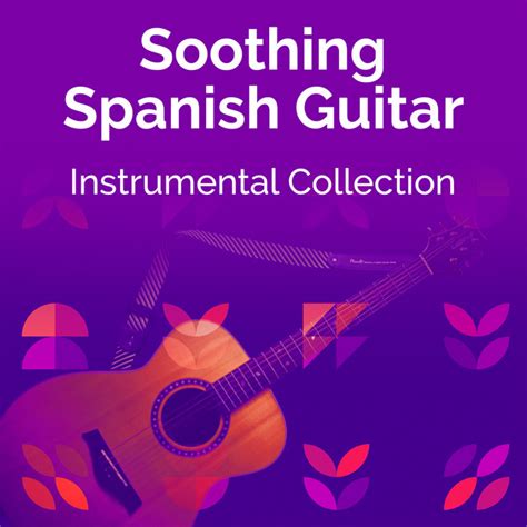Soothing Spanish Guitar Instrumental Collection Album By Guitar Instrumentals Spotify