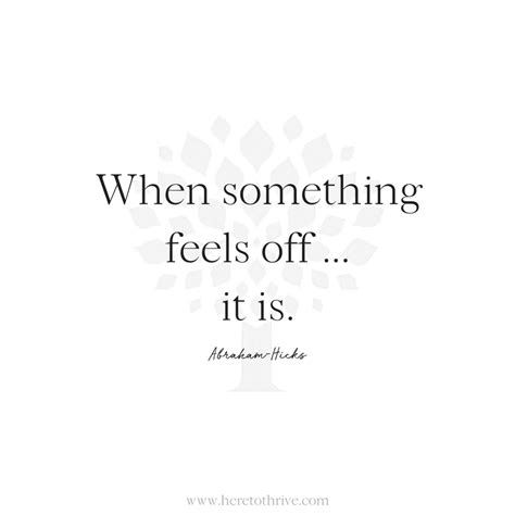 Abraham Hicks When Something Feels Off It Is Thrivehow