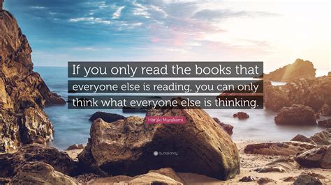 haruki murakami quote “if you only read the books that everyone else is reading you can only