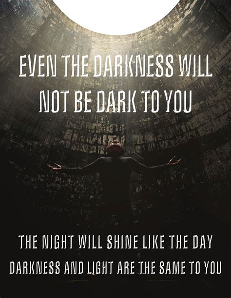 Even The Darkness Will Not Be Dark To You The Night Will Shine Like