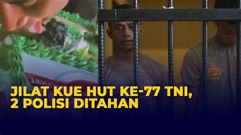 Viral Anggota Polisi Jilat Kue Untuk Perayaan Hut Ke 77 Tni Berujung Ditahan Kompas Tv Vidio