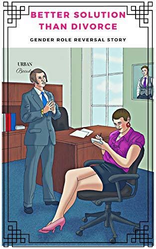 Better Solution Than Divorce Gender Role Reversal Story By Urban Beauty Goodreads