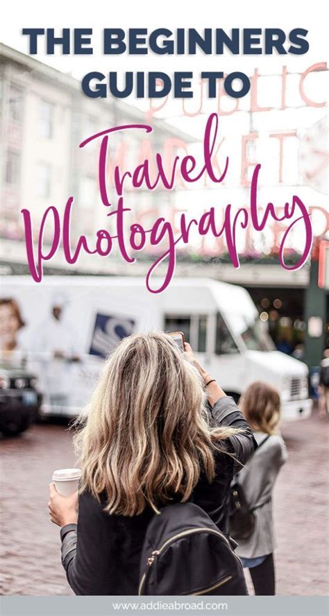 Travel Photography Tips For Beginners The Ultimate Guide To Travel