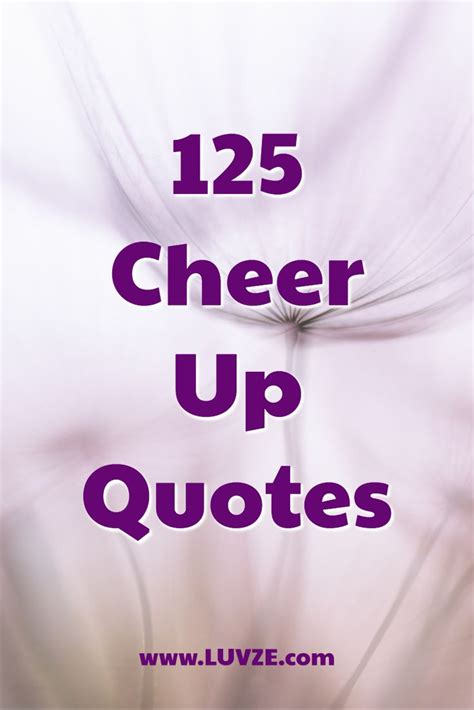 125 Cheer Up Quotes And Sayings Cheer Up Quotes Cheer Up Quotes