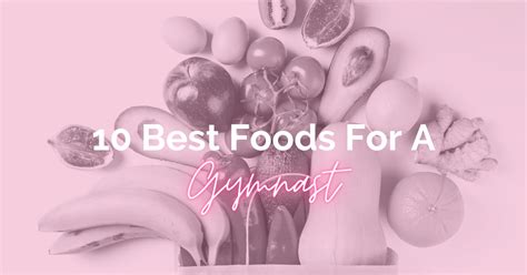 10 Best Foods For The Gymnast Christina Anderson Rdn The Gymnast Nutritionist®