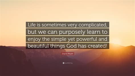 Joyce Meyer Quote “life Is Sometimes Very Complicated But We Can