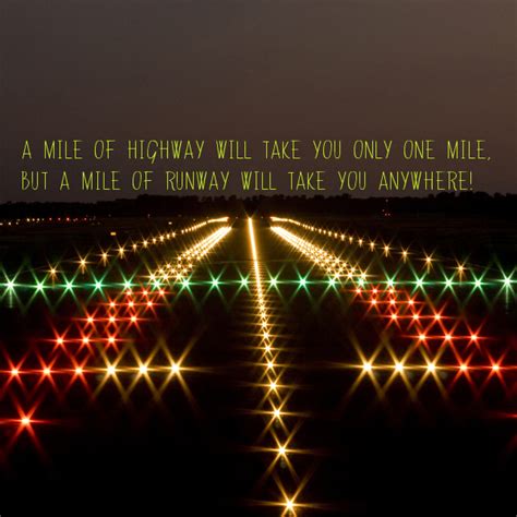 A Mile Of Highway Will Take You Only One Mile But A Mile Of Runway Will Take You Anywhere