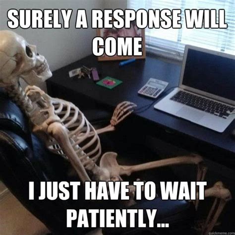 Waiting Skeleton Meme Waiting Meme Funny Skeleton Still Waiting For You Tired Of Waiting