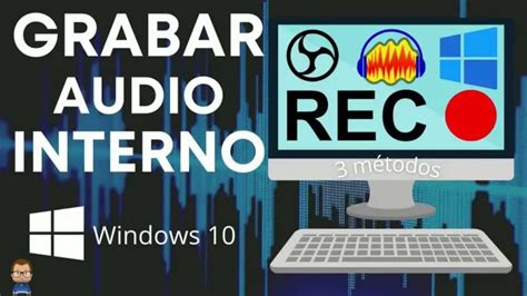Cómo Grabar Audio Interno Del Pc En Windows 10 Tecnoapuntes