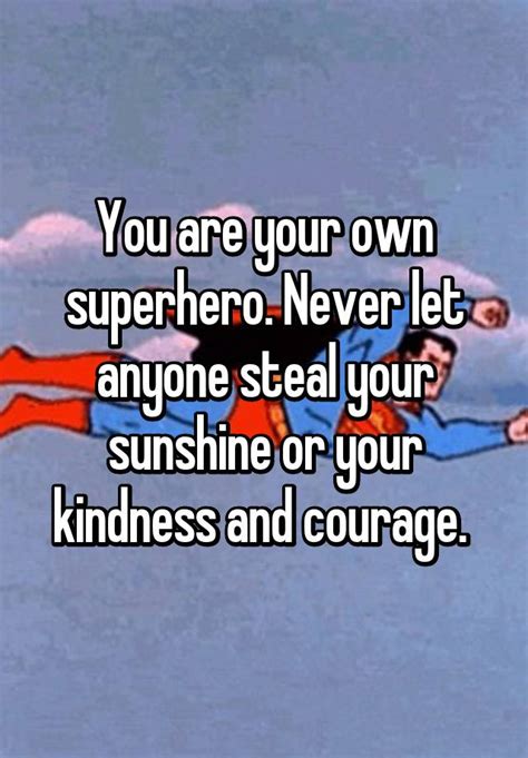 You Are Your Own Superhero Never Let Anyone Steal Your Sunshine Or