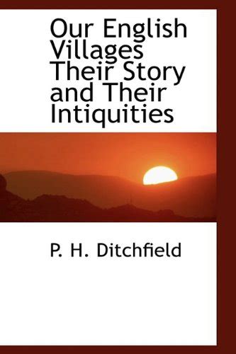 Our English Villages Their Story And Their Intiquities Ditchfield P