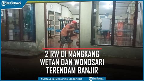 Update Banjir Semarang Rw Di Mangkang Wetan Dan Wonosari Terendam