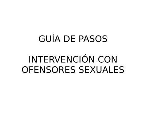 GUÍA DE Pasos LOS Pasos GUÍA DE PASOS INTERVENCIÓN CON OFENSORES SEXUALES Este manual