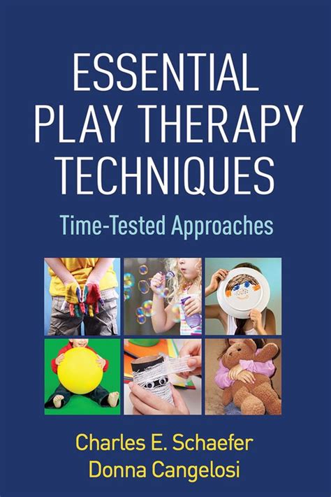 Essential Play Therapy Techniques Time Tested Approaches Play