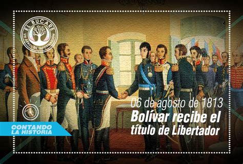 Simón Bolívar Recibe El Título De “libertador” El Bucare