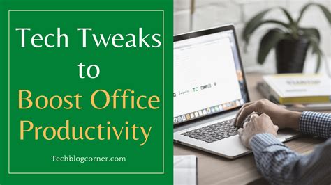 Tech Tweaks You Can Do To Boost Office Productivity Techblogcorner