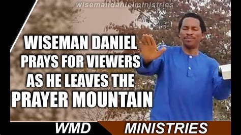 Wiseman Daniel Prays For Viewers As He Leaves The Prayer Mountain Youtube