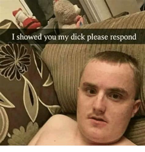Please Respond I Showed You My Dick Please Respond