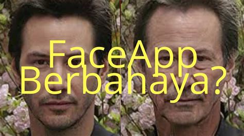 Bahaya Dibalik Aplikasi Wajah Tua Faceapp Youtube