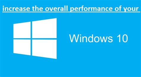 How To Increase The Overall Performance Of Your Slow Windows 10 Pc