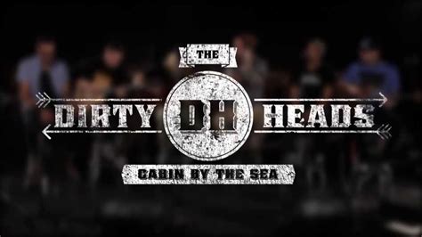 Maybe you would like to learn more about one of these? The Dirty Heads - "Cabin By The Sea" (Acoustic) - YouTube