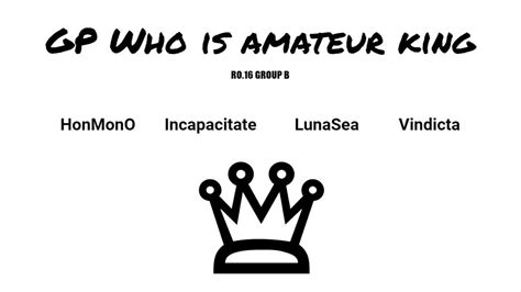 Gp 아마추어 최강자 토너먼트 16강 B조 Gp Who Is Amateur King Honmono Incapacitate Lunasea Vindicta 출전