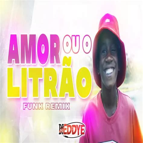 Amor Ou O LitrÃo Funk Remix Petter Ferraz E Menor Nico Ft Dj Eddye
