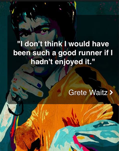 Discover grete waitz famous and rare quotes. Running Matters #190: I don't think I would have been such ...