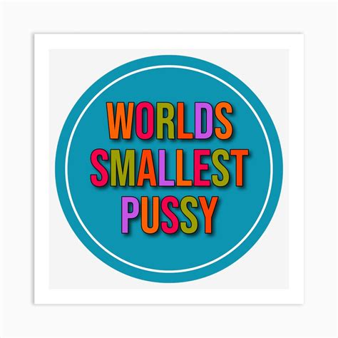 Worlds Smallest Pussy Art Print By 1xmerch Fy