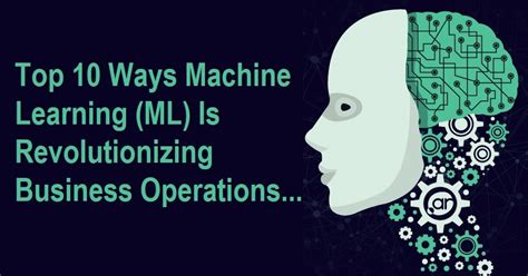 Top Ways Machine Learning Ml Is Revolutionizing Business Operations