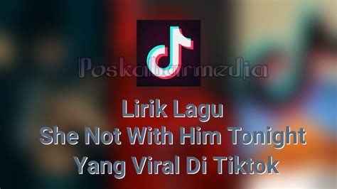 Inilah Lirik Lagu She Not With Him Tonight Yang Tengah Viral