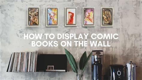 How To Display Comic Books On The Wall Crafti Comics